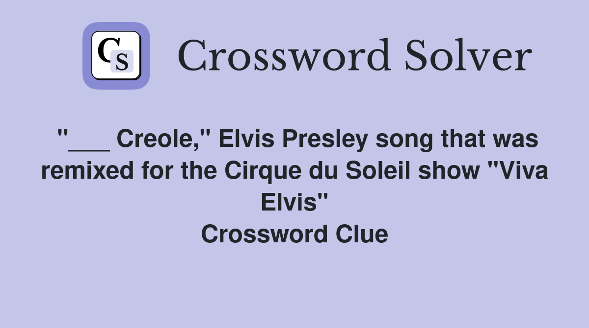 "___ Creole," Elvis Presley song that was remixed for the Cirque du Soleil show "Viva Elvis" Crossword Clue