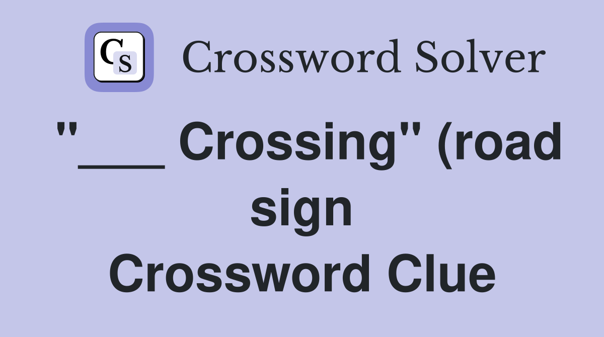 Crossing quot (road sign) Crossword Clue Answers Crossword Solver Crossing quot (road sign) Crossword Clue Answers Crossword Solver