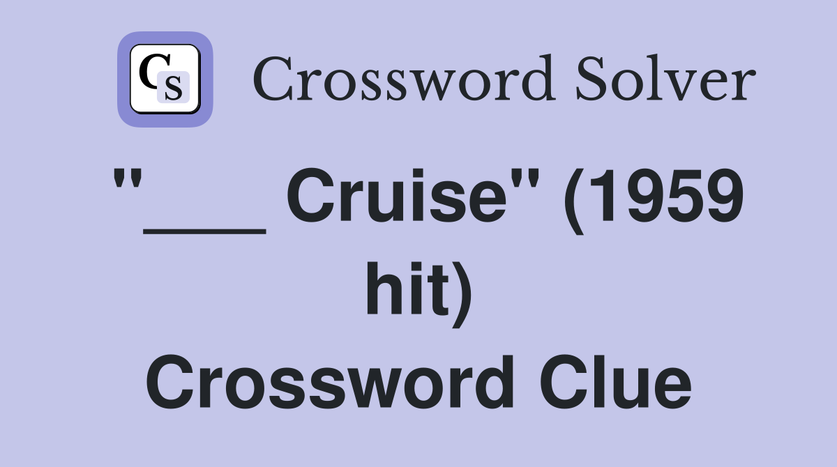 "___ Cruise" (1959 hit) Crossword Clue