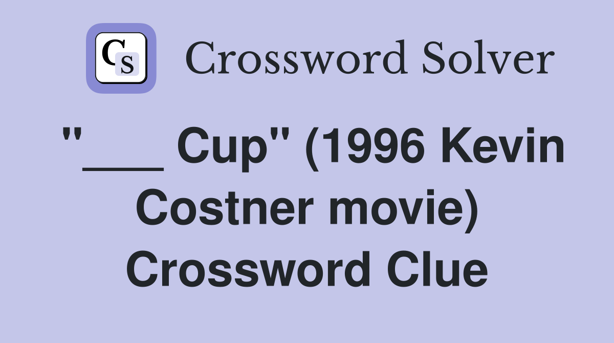 "___ Cup" (1996 Kevin Costner movie) Crossword Clue
