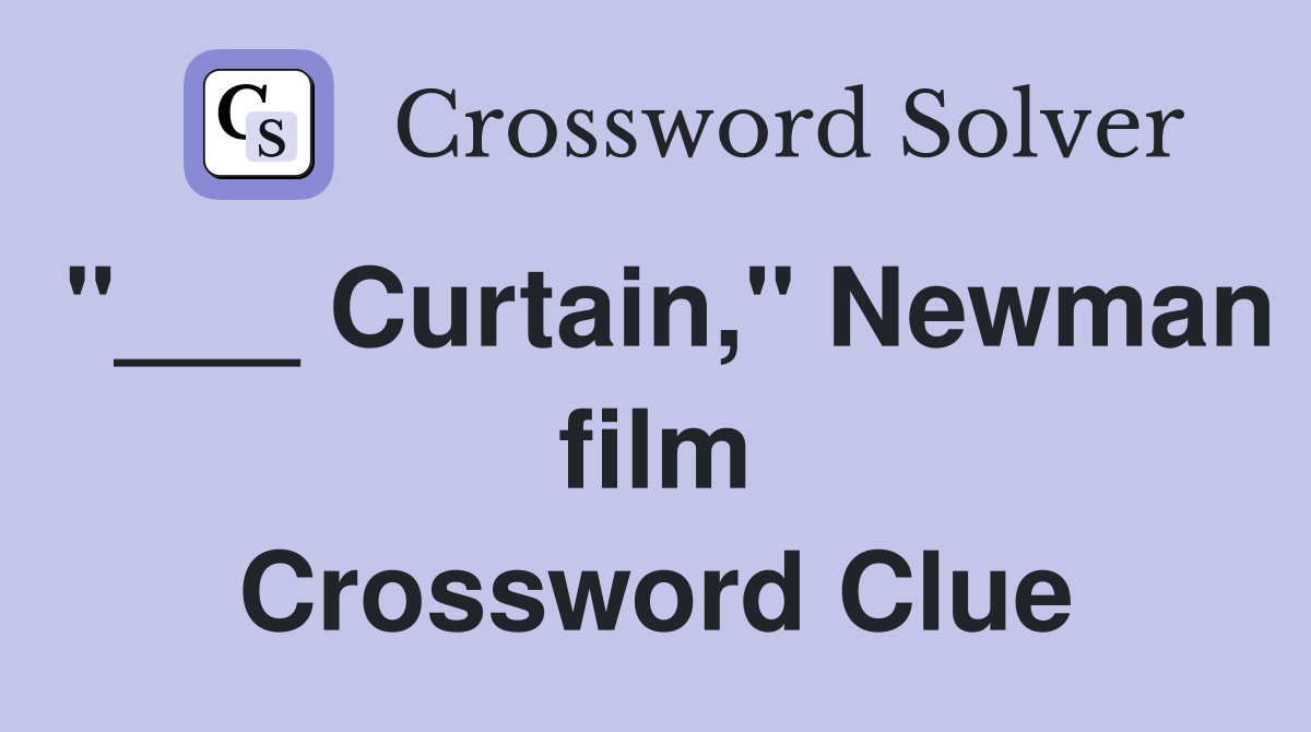 "___ Curtain," Newman film Crossword Clue