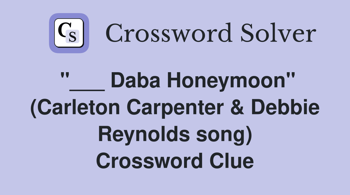 "___ Daba Honeymoon" (Carleton Carpenter & Debbie Reynolds song) Crossword Clue