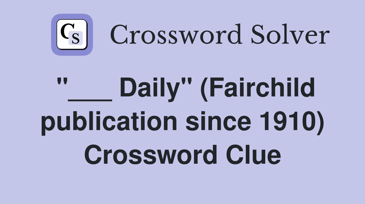 "___ Daily" (Fairchild publication since 1910) Crossword Clue
