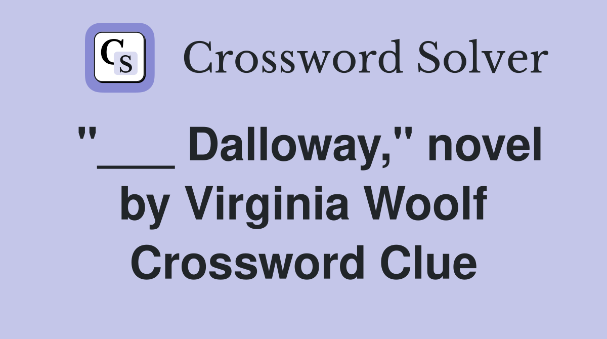 "___ Dalloway," novel by Virginia Woolf Crossword Clue