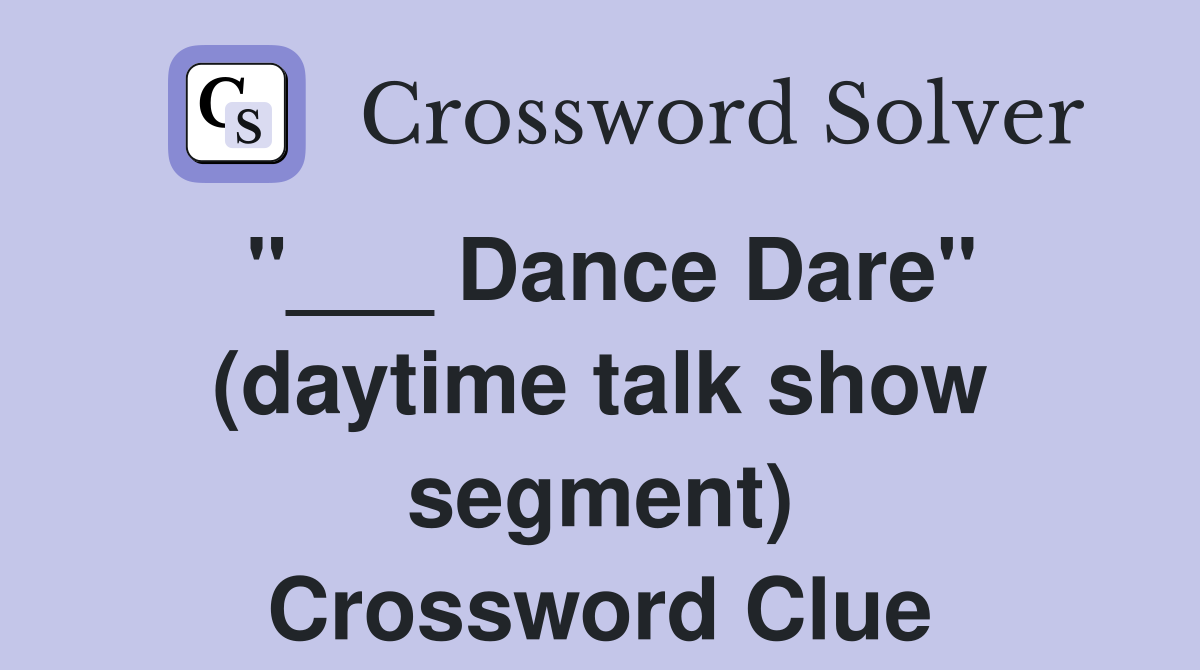 "___ Dance Dare" (daytime talk show segment) Crossword Clue