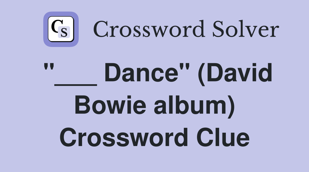 "___ Dance" (David Bowie album) Crossword Clue