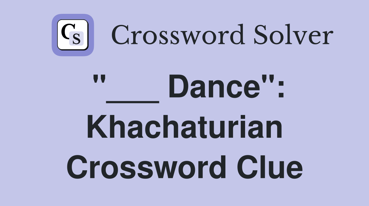 "___ Dance": Khachaturian Crossword Clue