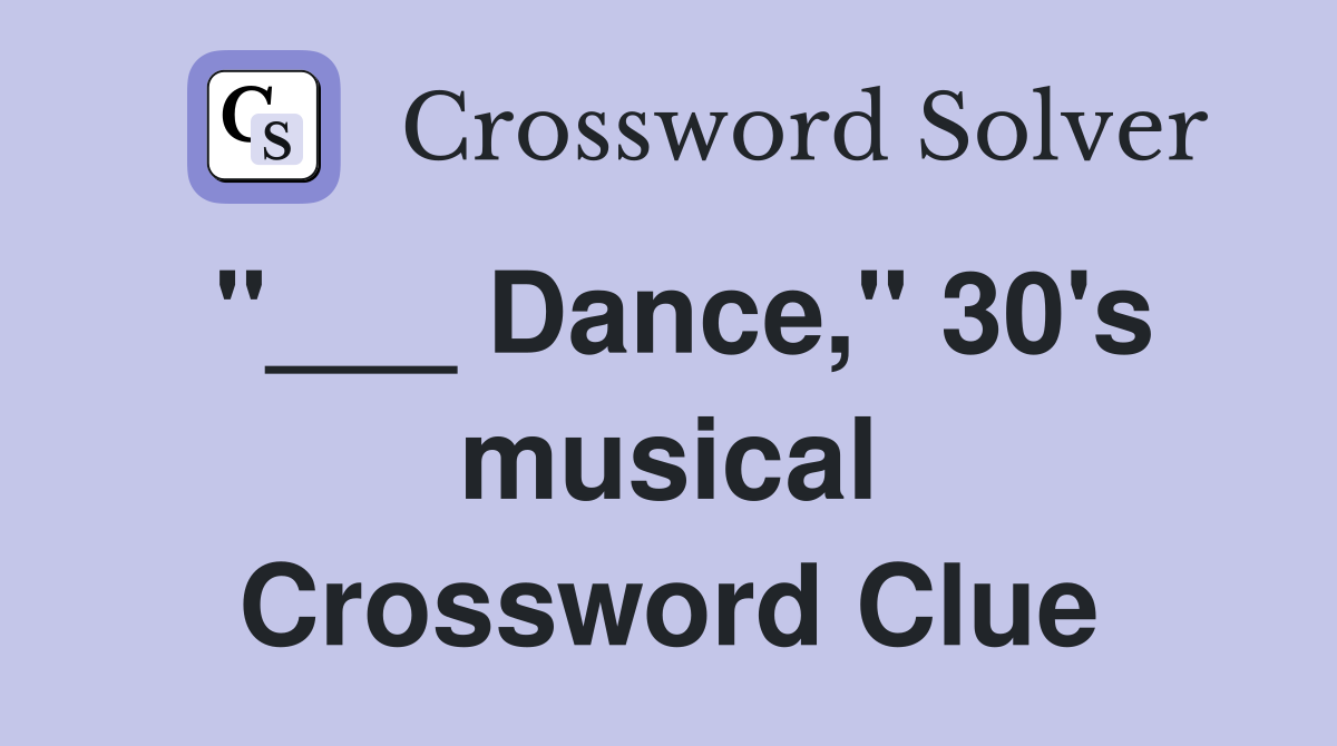 "___ Dance," 30's musical Crossword Clue