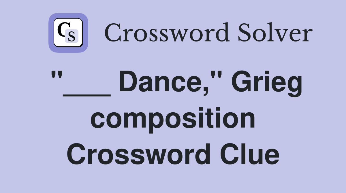 "___ Dance," Grieg composition Crossword Clue