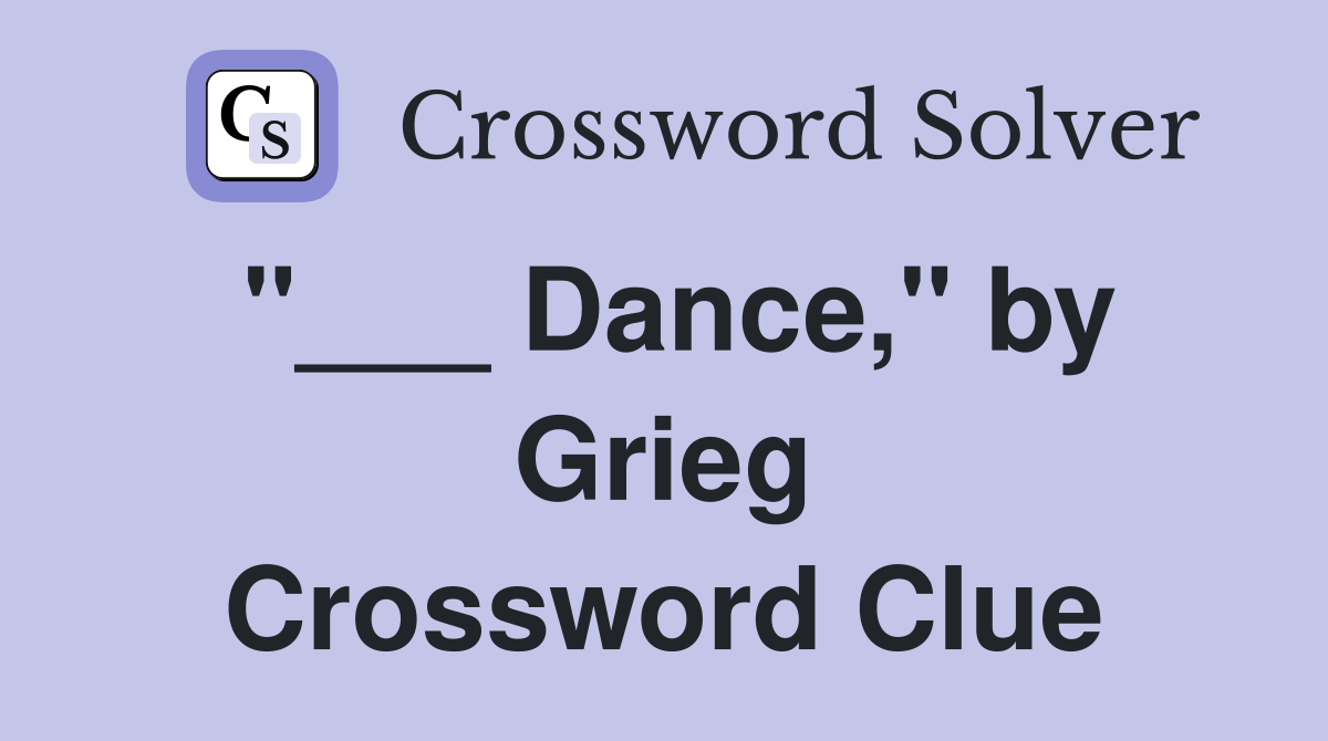"___ Dance," by Grieg Crossword Clue