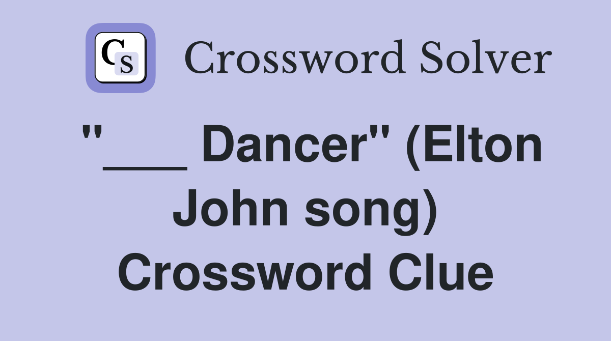 "___ Dancer" (Elton John song) Crossword Clue