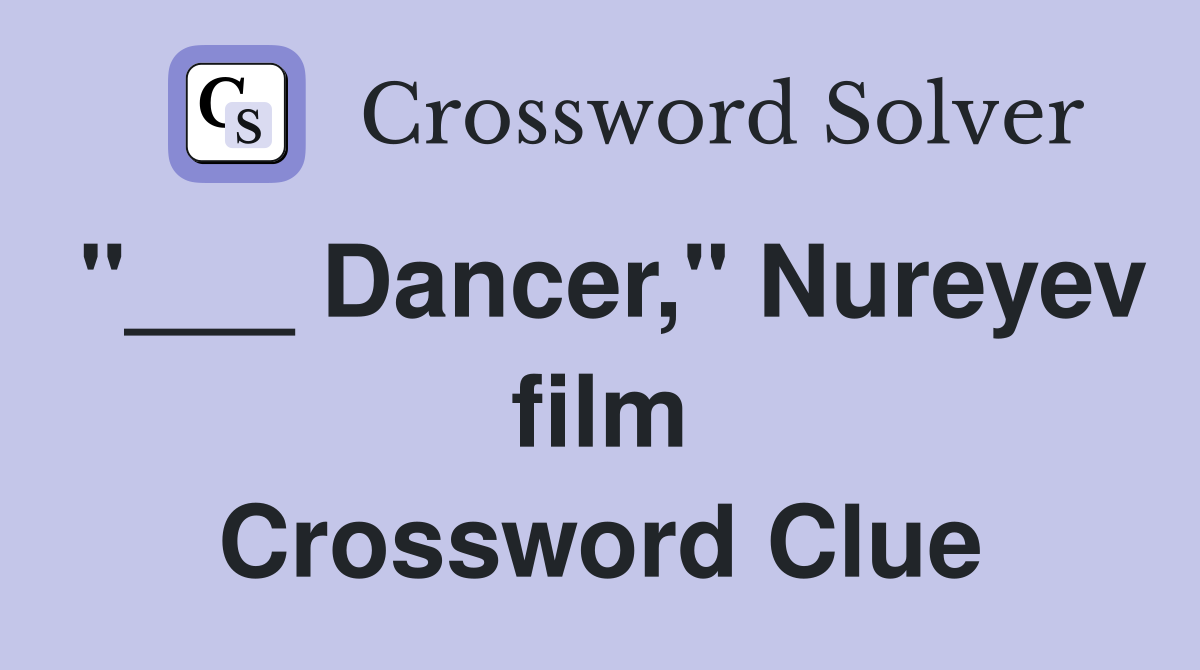 "___ Dancer," Nureyev film Crossword Clue