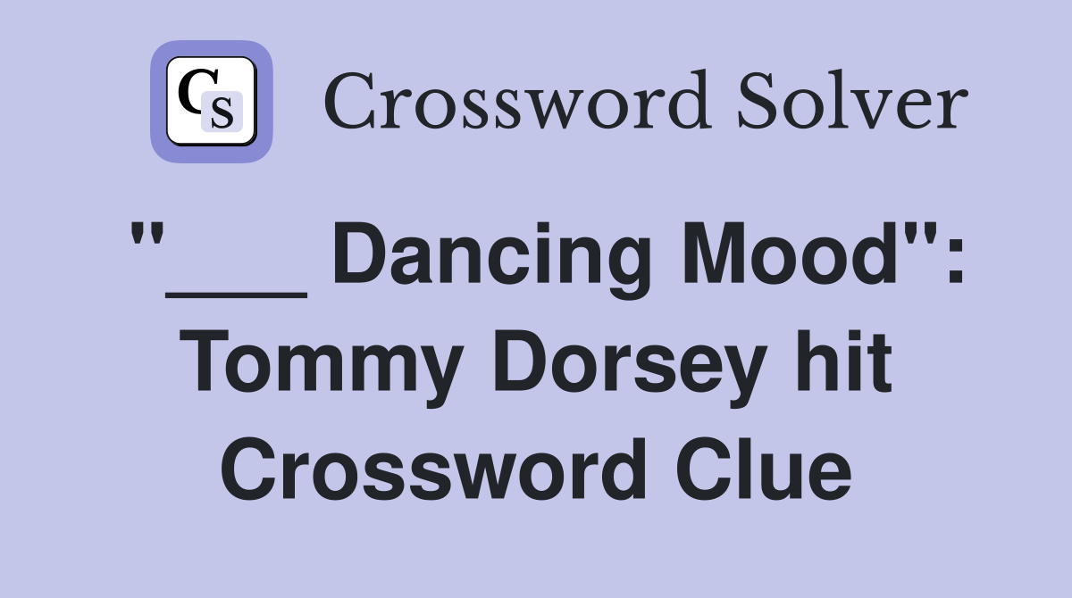 "___ Dancing Mood": Tommy Dorsey hit Crossword Clue