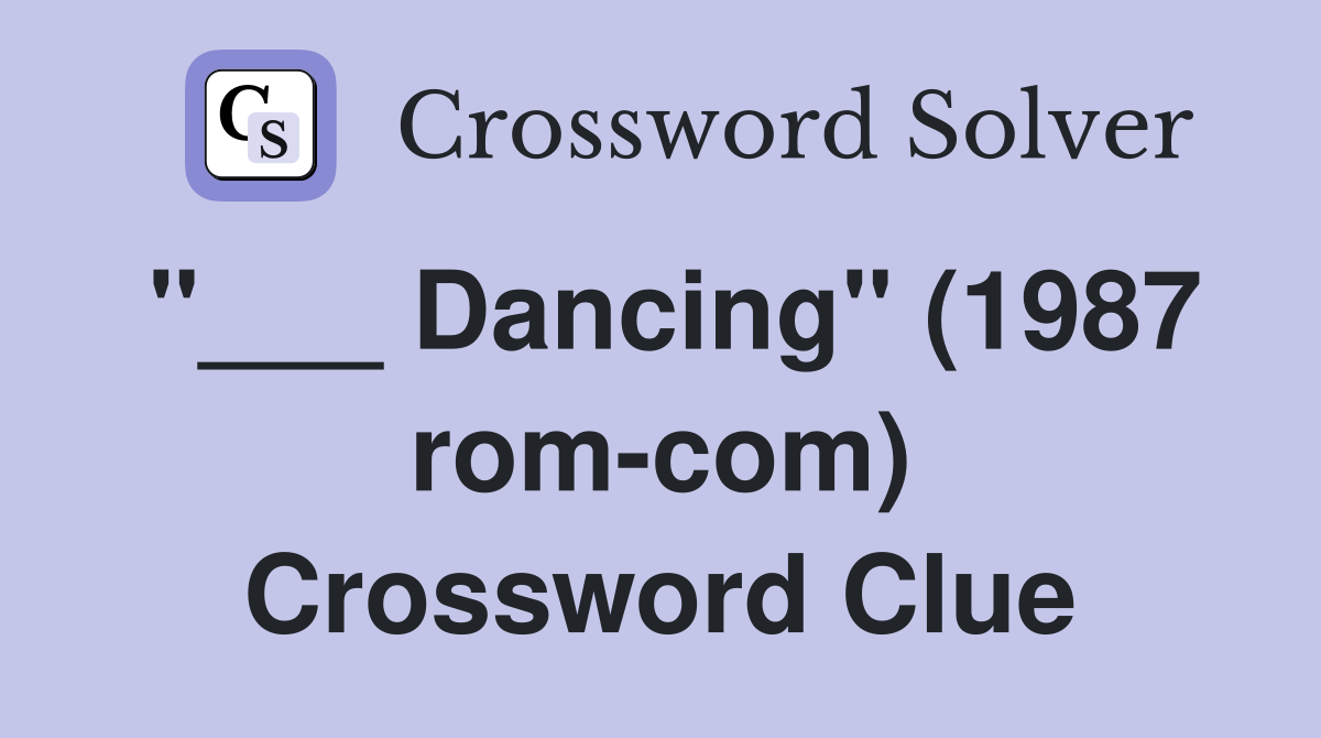 "___ Dancing" (1987 rom-com) Crossword Clue