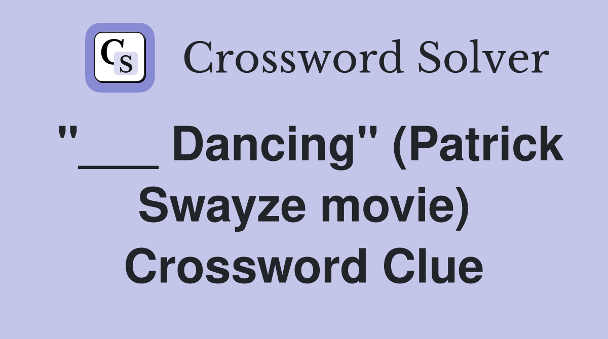 "___ Dancing" (Patrick Swayze movie) Crossword Clue