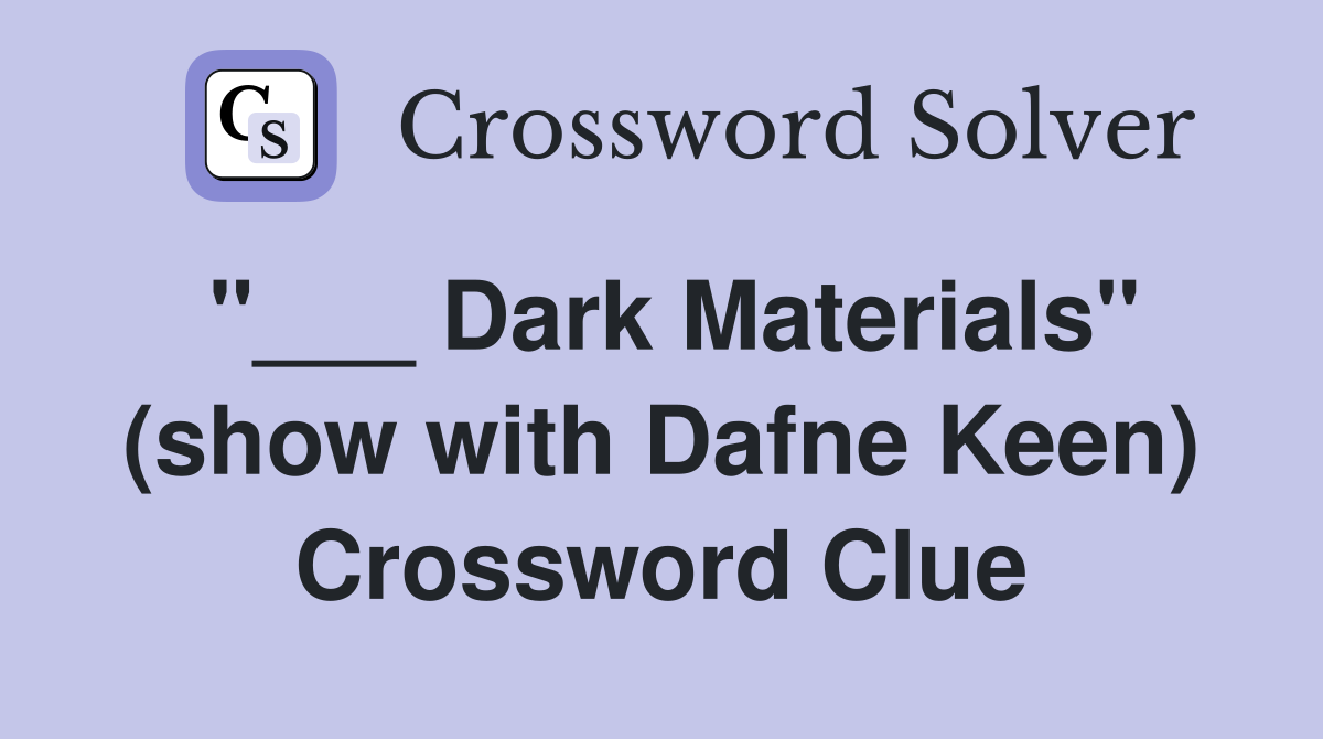 "___ Dark Materials" (show with Dafne Keen) Crossword Clue