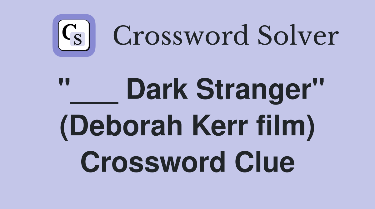 "___ Dark Stranger" (Deborah Kerr film) Crossword Clue