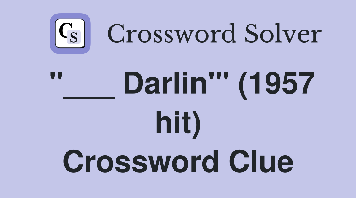 "___ Darlin'" (1957 hit) Crossword Clue