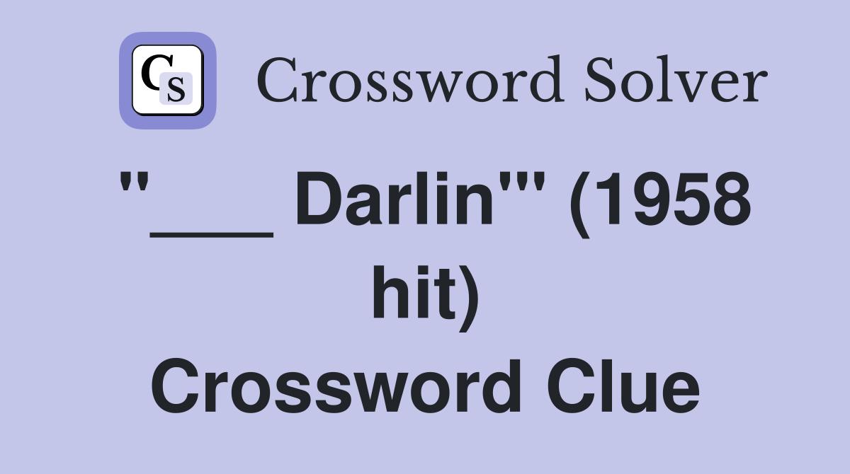 "___ Darlin'" (1958 hit) Crossword Clue