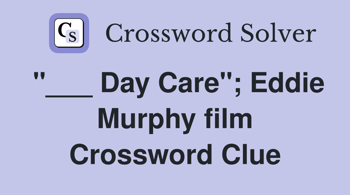 "___ Day Care"; Eddie Murphy film Crossword Clue