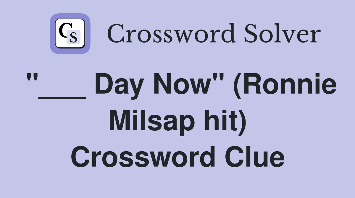 "___ Day Now" (Ronnie Milsap hit) Crossword Clue