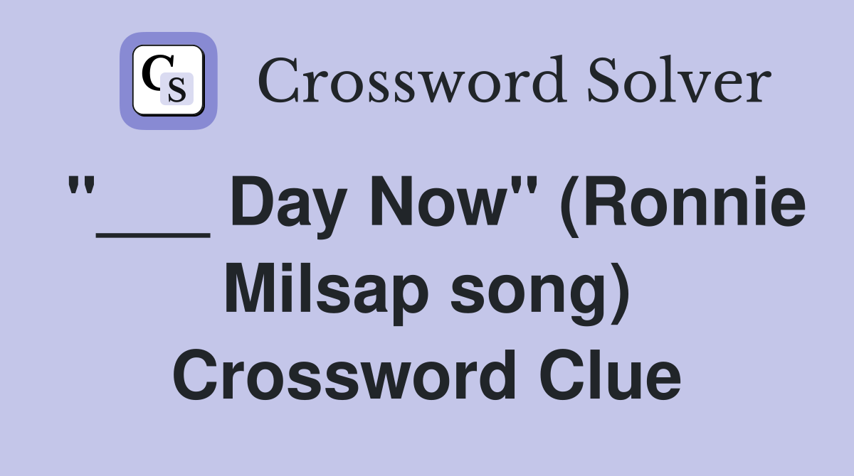 "___ Day Now" (Ronnie Milsap song) Crossword Clue