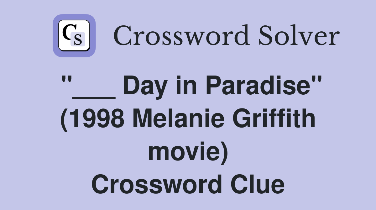 "___ Day in Paradise" (1998 Melanie Griffith movie) Crossword Clue