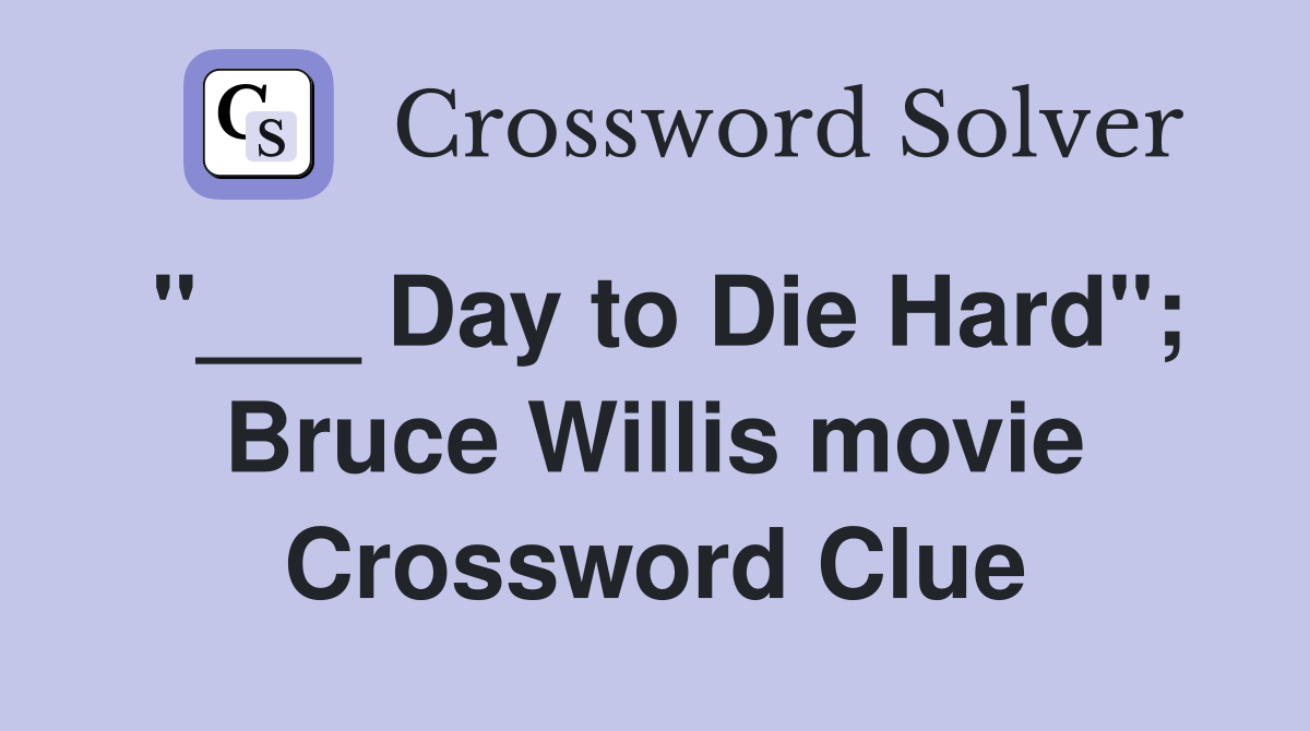 "___ Day to Die Hard"; Bruce Willis movie Crossword Clue