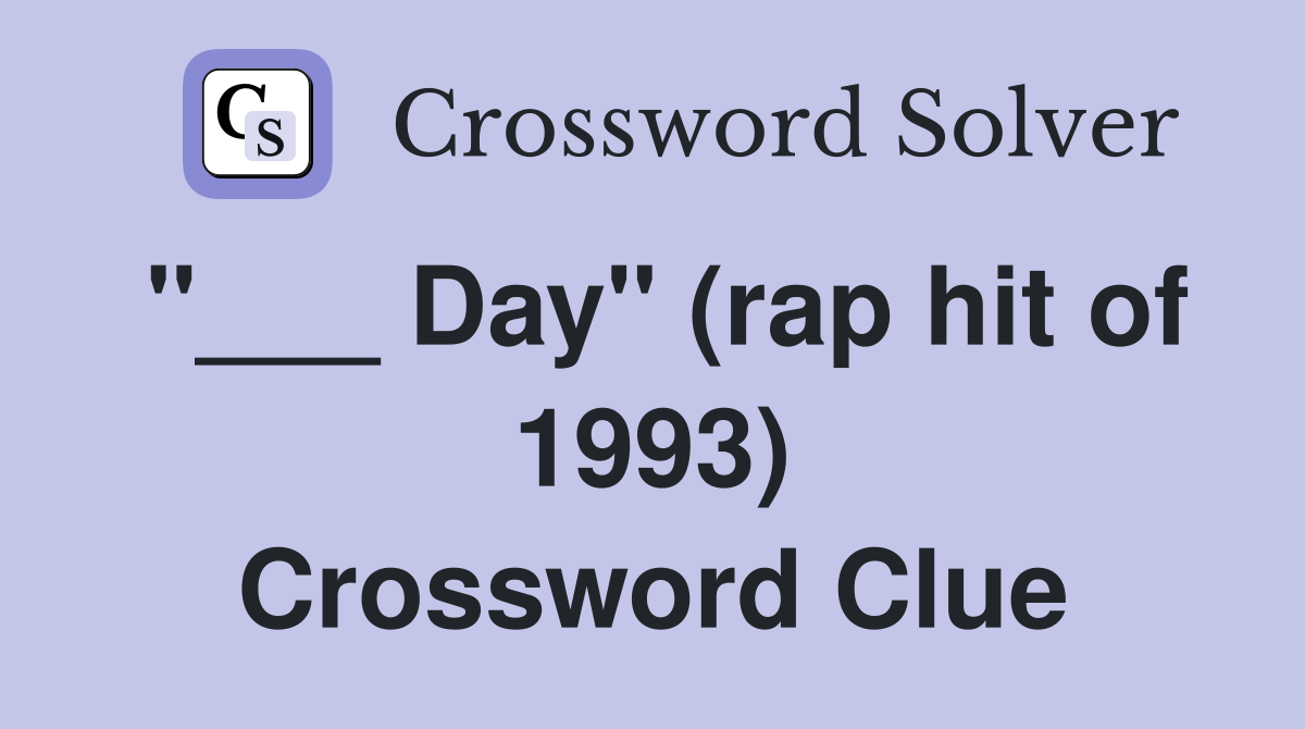 "___ Day" (rap hit of 1993) Crossword Clue