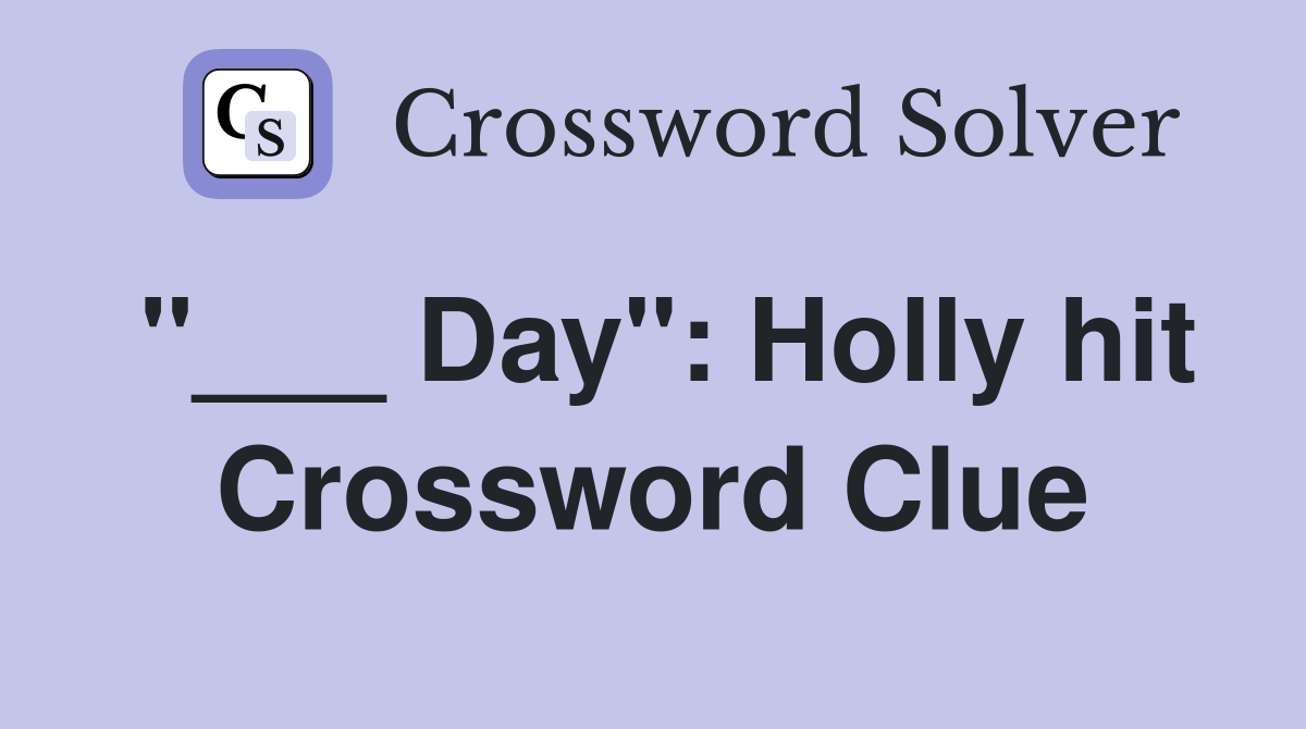 "___ Day": Holly hit Crossword Clue