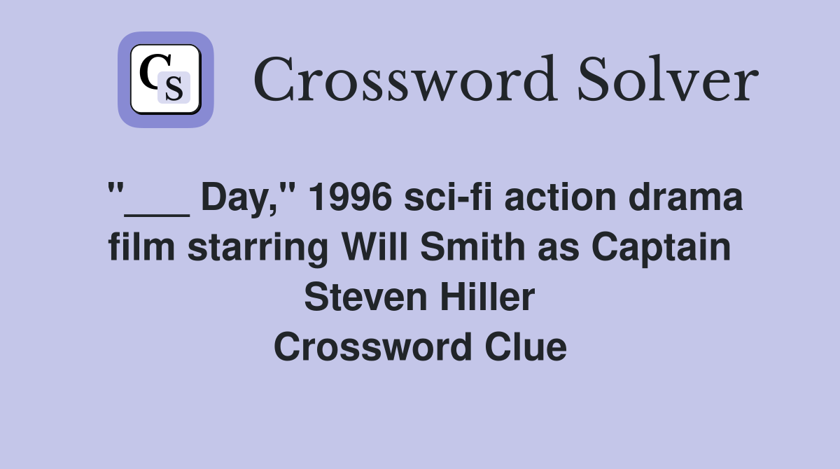 "___ Day," 1996 sci-fi action drama film starring Will Smith as Captain Steven Hiller Crossword Clue