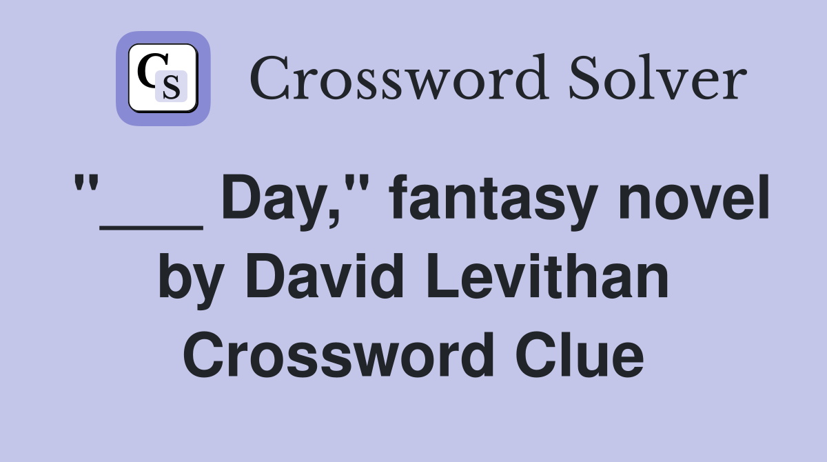 "___ Day," fantasy novel by David Levithan Crossword Clue