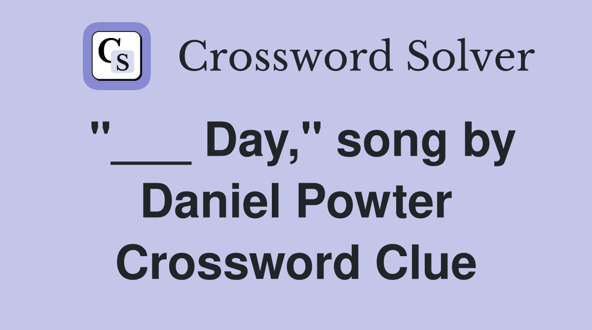 "___ Day," song by Daniel Powter Crossword Clue
