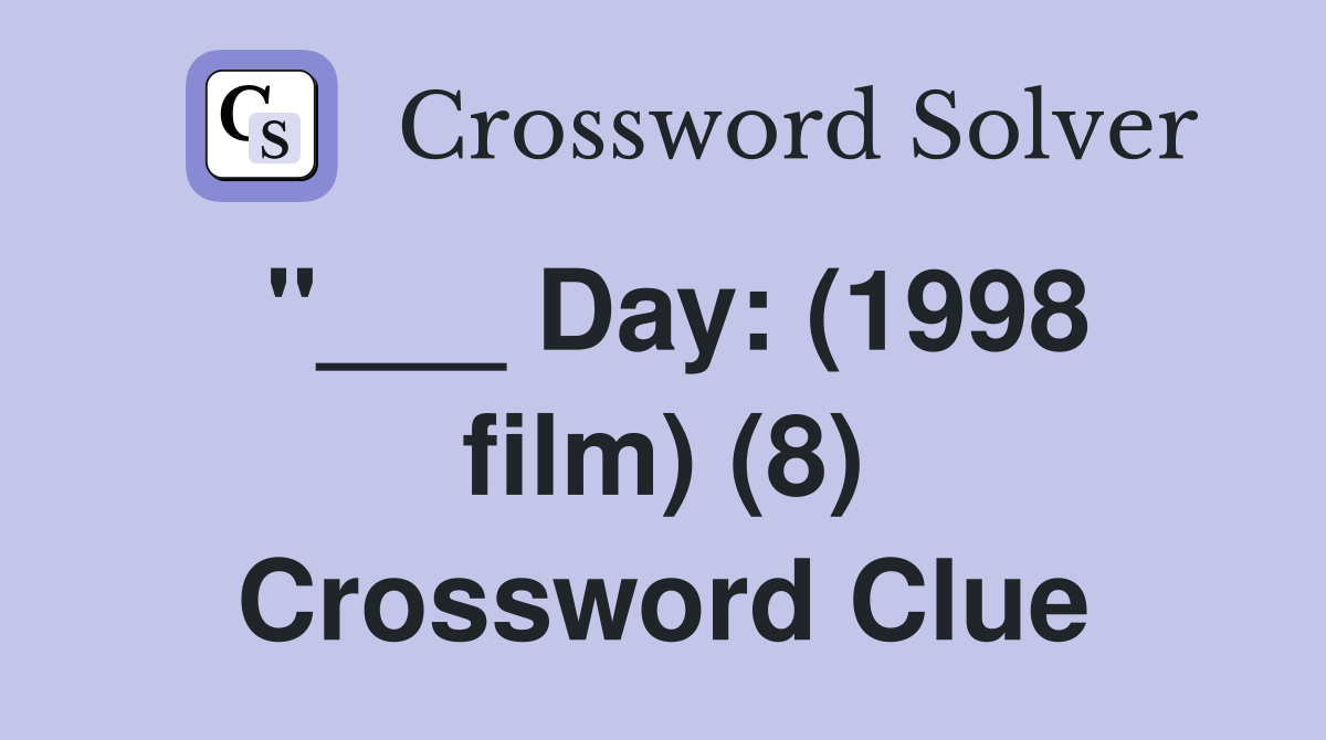 "___ Day: (1998 film) (8) Crossword Clue