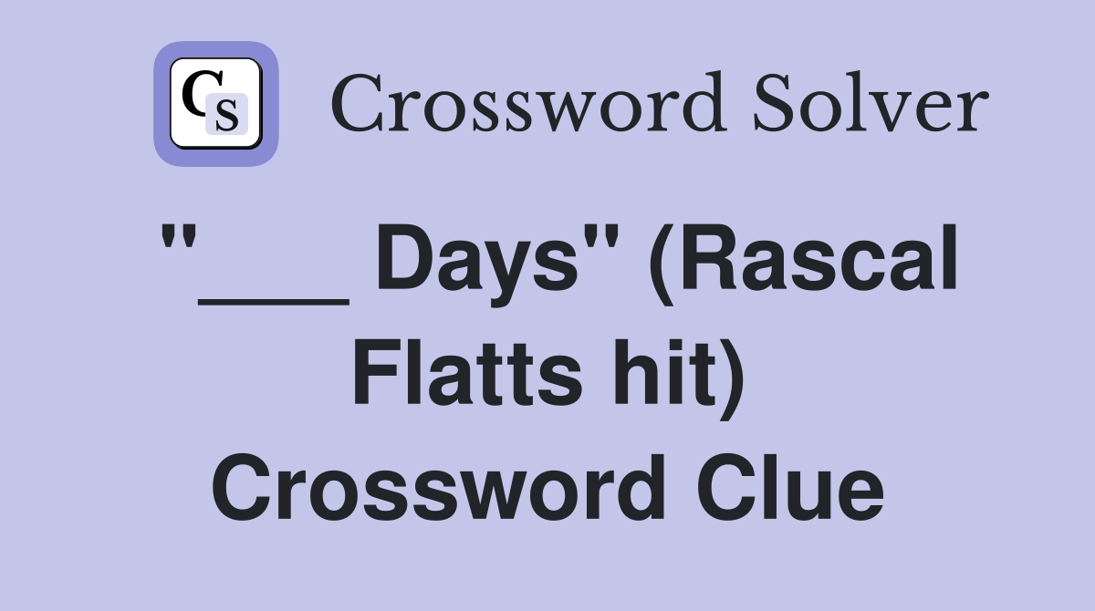 "___ Days" (Rascal Flatts hit) Crossword Clue