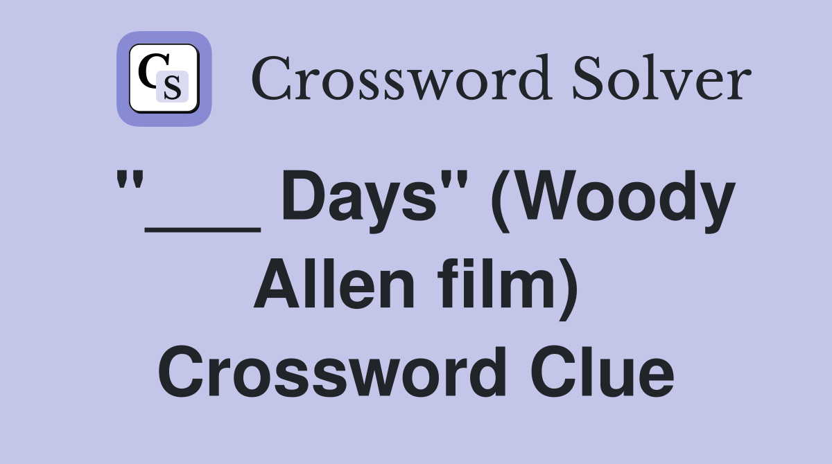 "___ Days" (Woody Allen film) Crossword Clue