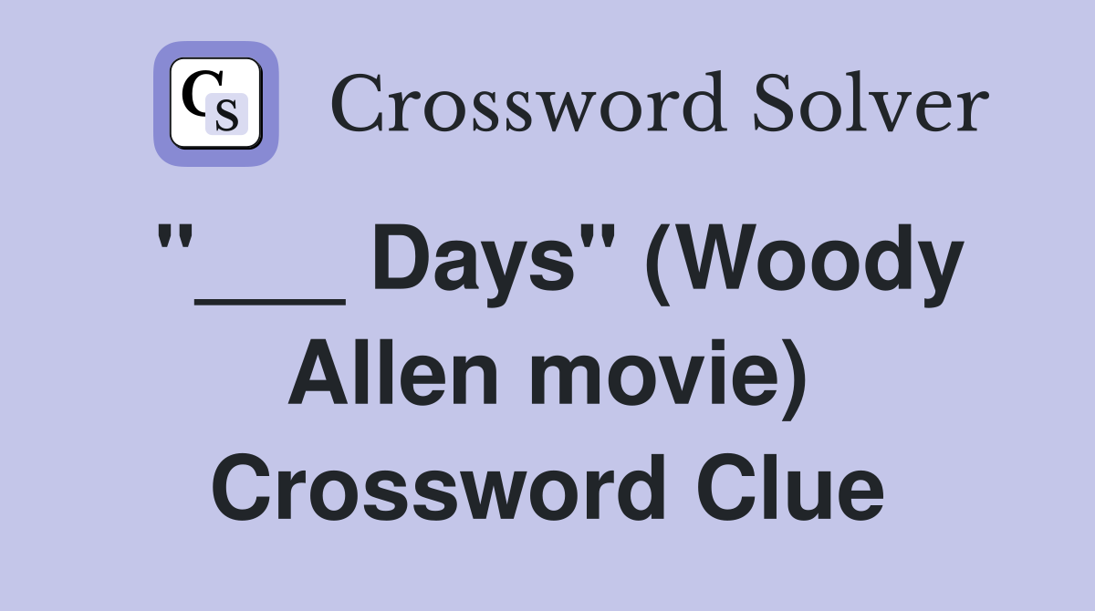 "___ Days" (Woody Allen movie) Crossword Clue