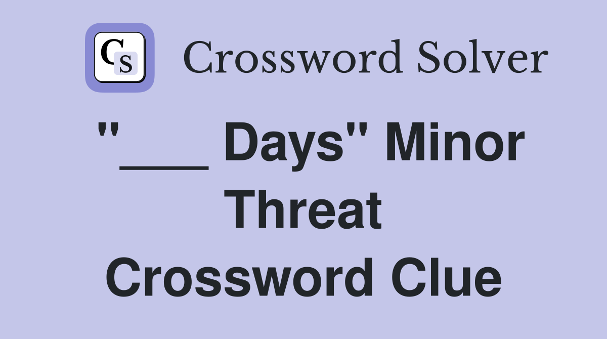 "___ Days" Minor Threat Crossword Clue