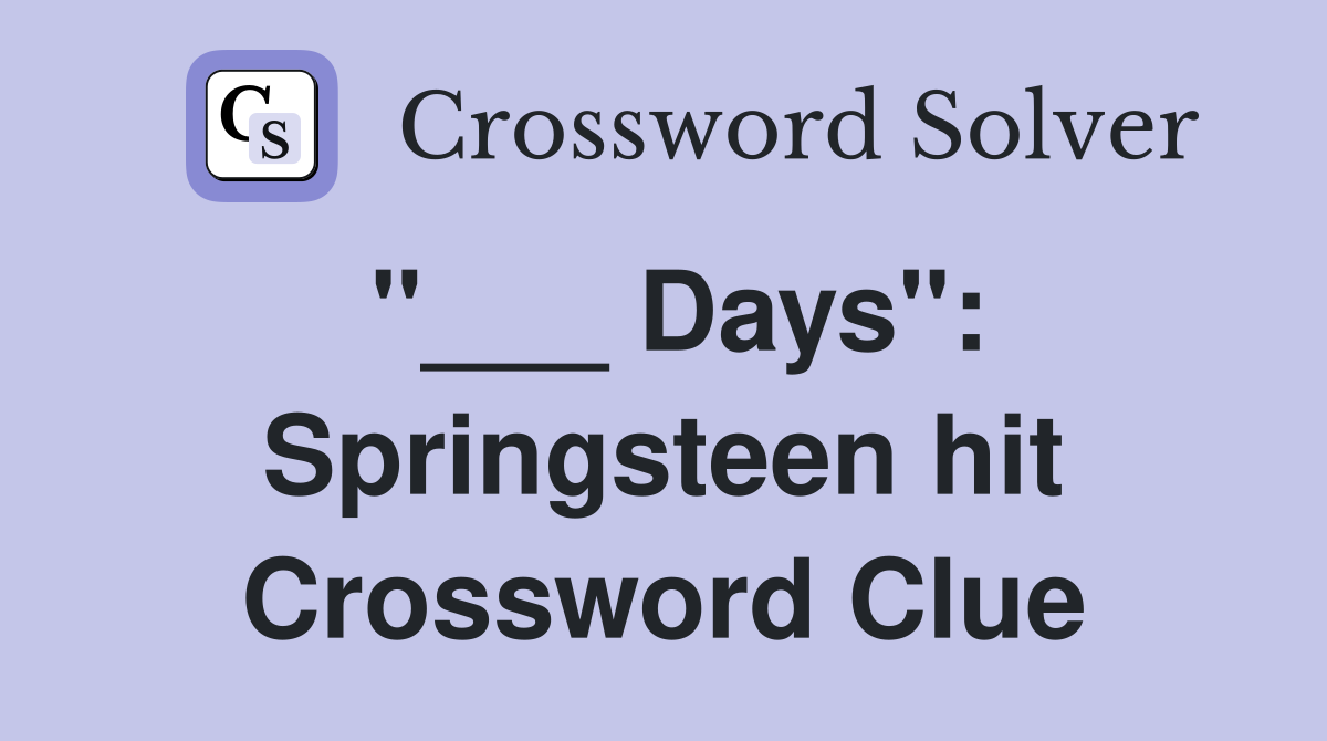 "___ Days": Springsteen hit Crossword Clue