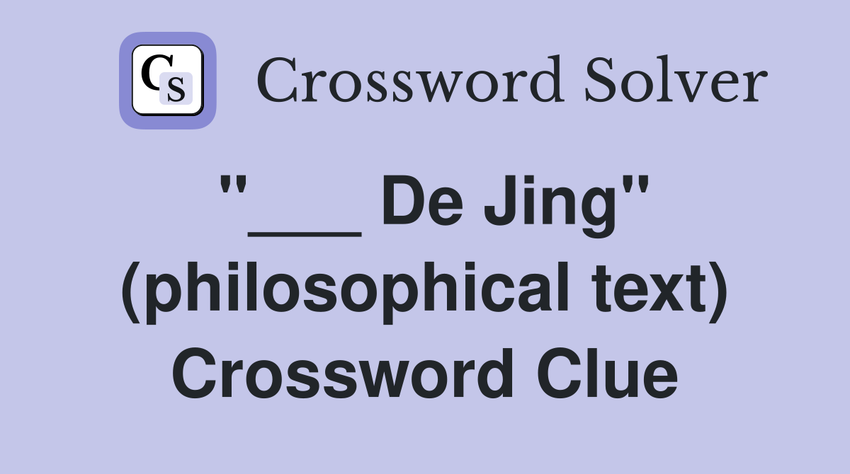 "___ De Jing" (philosophical text) Crossword Clue