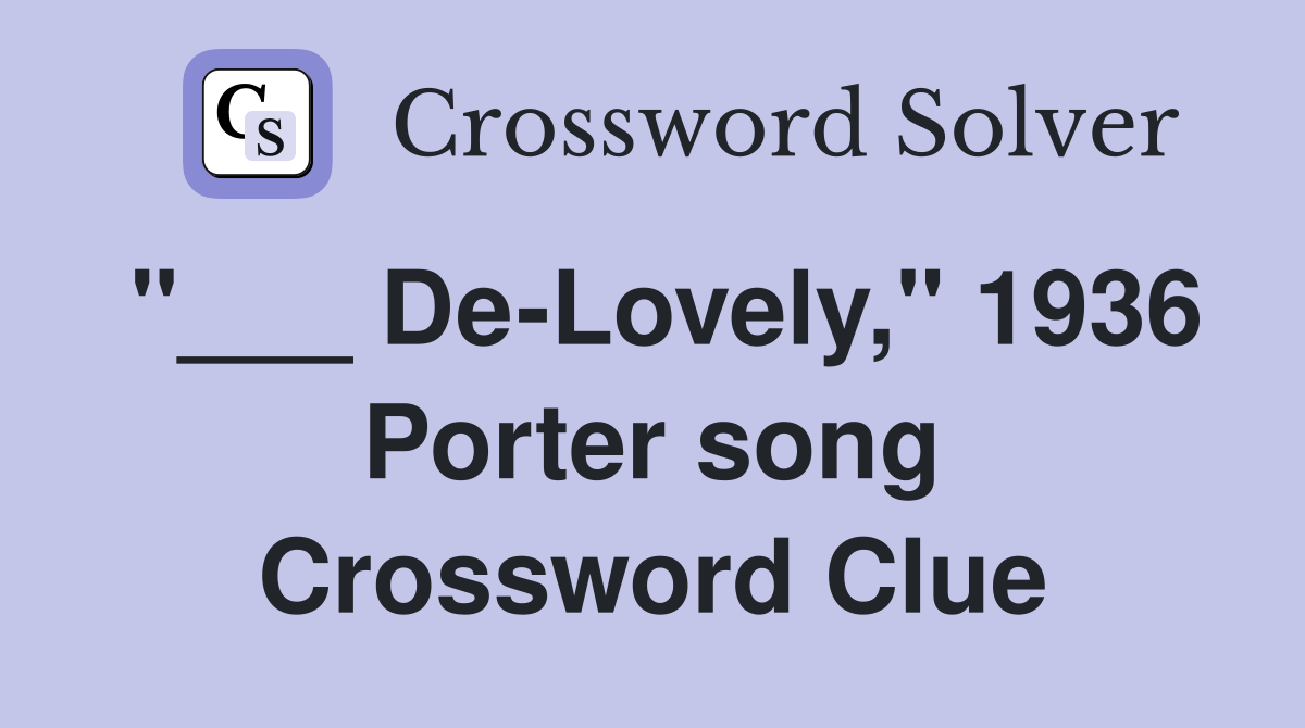 "___ De-Lovely," 1936 Porter song Crossword Clue