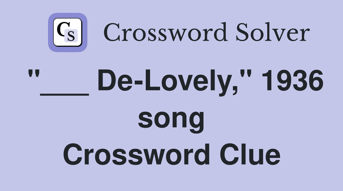 "___ De-Lovely," 1936 song Crossword Clue