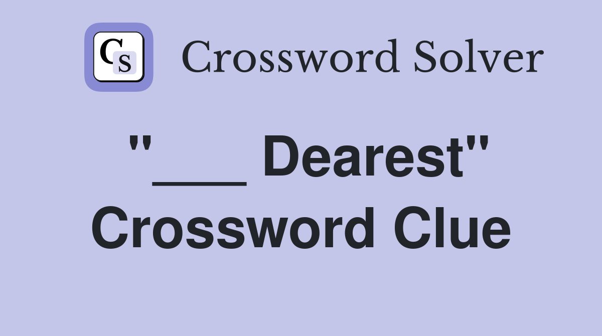 "___ Dearest" Crossword Clue