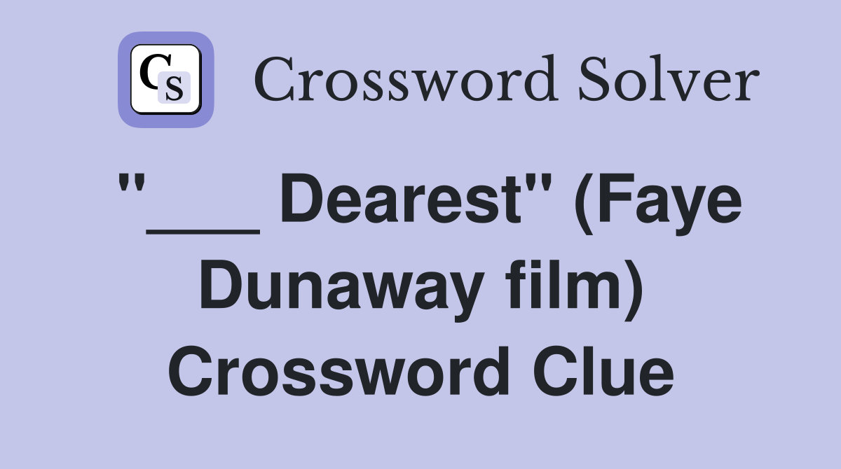 "___ Dearest" (Faye Dunaway film) Crossword Clue