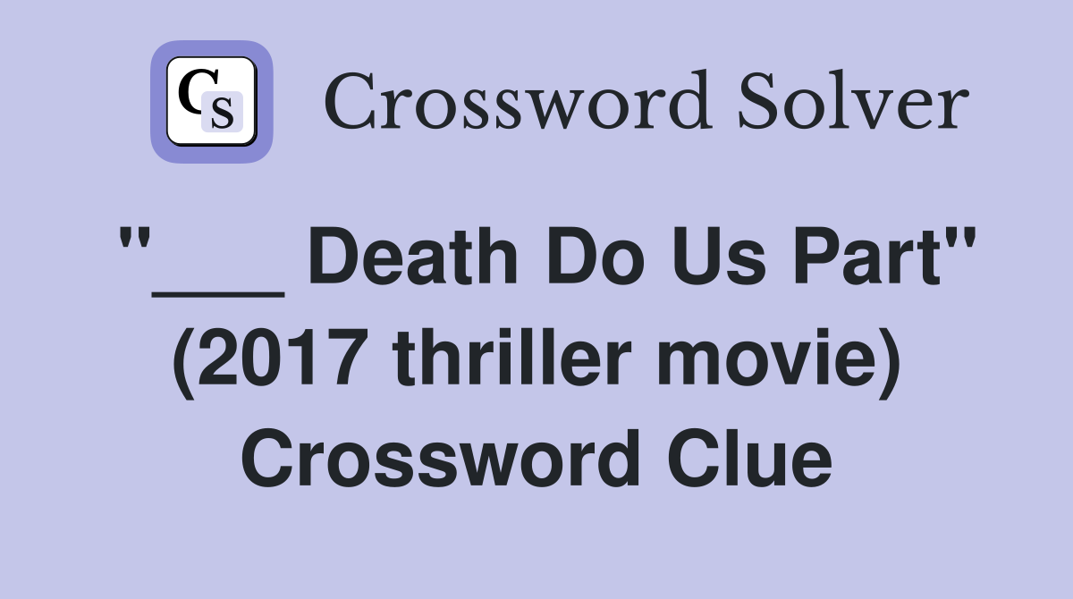 "___ Death Do Us Part" (2017 thriller movie) Crossword Clue