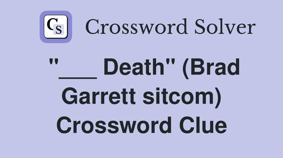 "___ Death" (Brad Garrett sitcom) Crossword Clue
