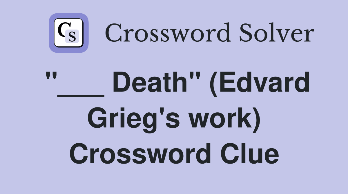 "___ Death" (Edvard Grieg's work) Crossword Clue