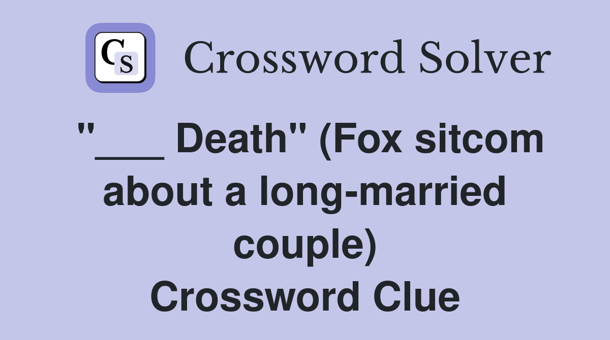 "___ Death" (Fox sitcom about a long-married couple) Crossword Clue