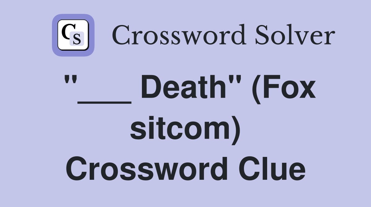 "___ Death" (Fox sitcom) Crossword Clue