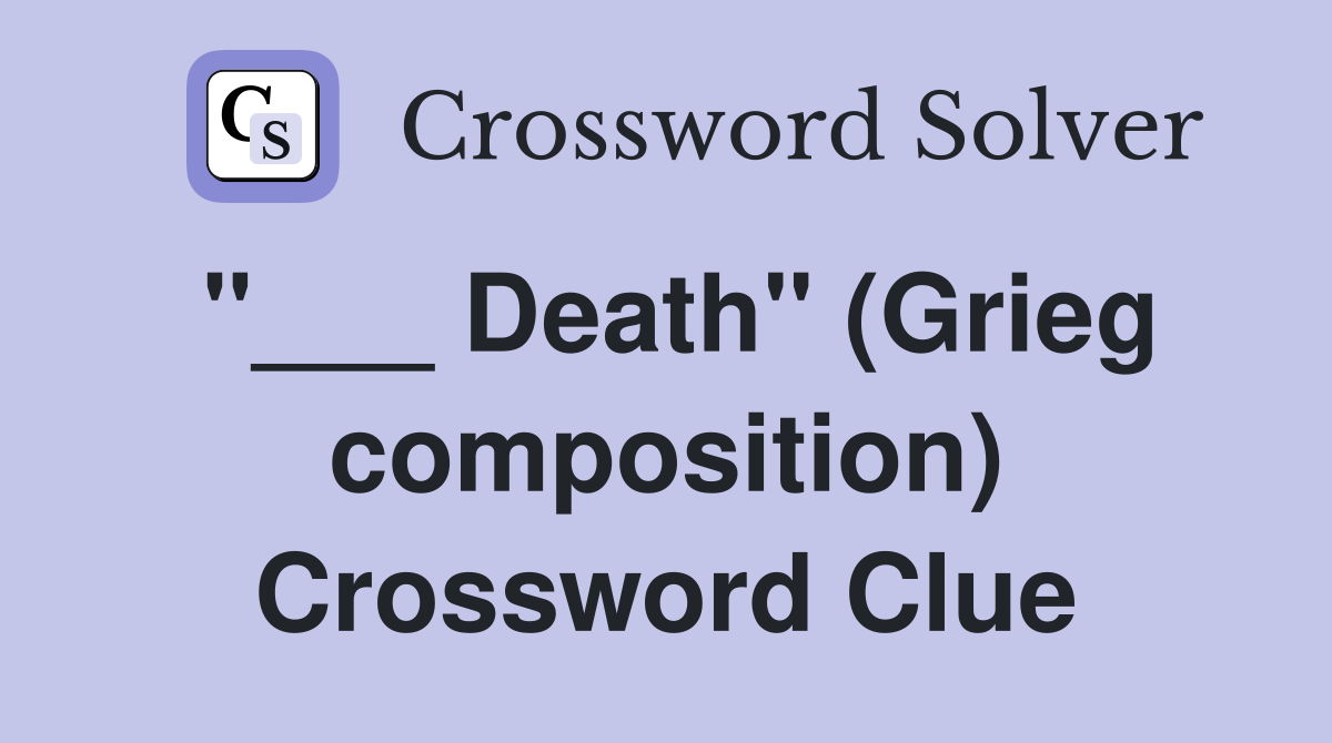 "___ Death" (Grieg composition) Crossword Clue
